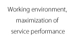 Working environment, maximization of service performance